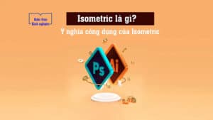 Isometric Là Gì? Ý Nghĩa Công Dụng Của Isometric
